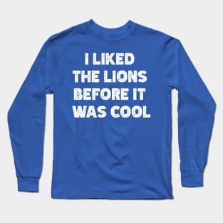 I Liked The Lions Before It Was Cool v2 Long Sleeve T-Shirt